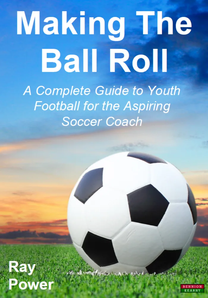 Making The Ball Roll: A Complete Guide to Youth Football for the Aspiring Soccer Coach book cover